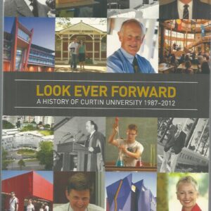 Look Ever Forward: A History of Curtin University 1987-2012