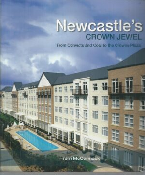 Newcastle's Crown Jewel : From Convicts to Coal and The Crowne Plaza