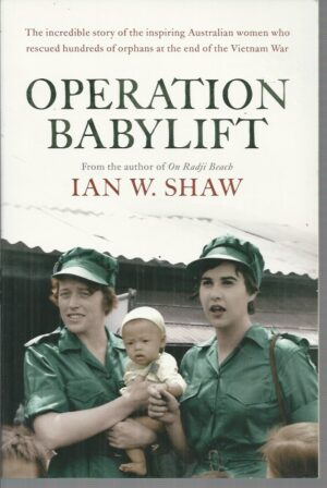 OPERATION BABYLIFT: The incredible story of the inspiring Australian women who rescued hundreds of orphans at the end of the Vietnam War