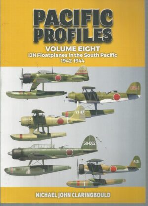 Pacific Profiles Volume Eight: IJN Floatplanes in the South Pacific 1942-1944