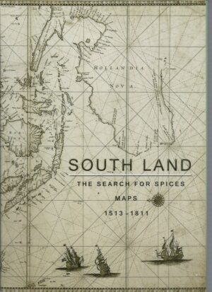 South Land: The Search for Spices. Maps 1513 - 1811