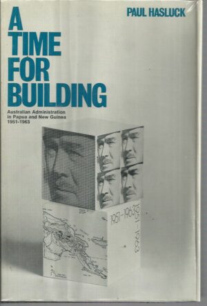 Time for building, A: Australian administration in Papua and New Guinea, 1951-1963