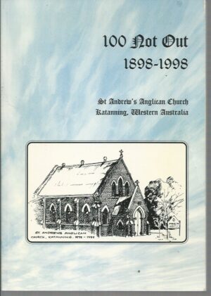 100 Not Out 1898-1998: St Andrews Anglican Church Katanning, Western Australia