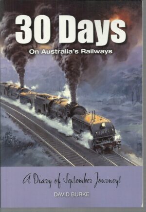 30 Days On Australia's Railways: A Diary Of September Journeys