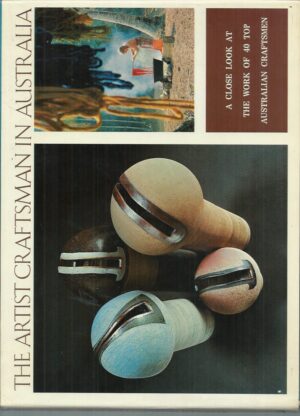 ARTIST CRAFTSMAN IN AUSTRALIA, THE: Aspects of Sensibility. A Close Look at the Work of 40 Top Australian Craftsmen