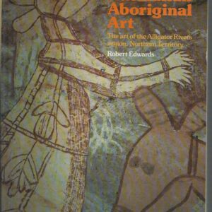 Australian Aboriginal Art: The art of the Alligator Rivers Region, Northern Territory