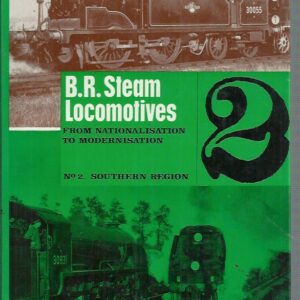 B.R. Steam Locomotives: From nationalisation to modernisation. No. 2. Southern Region