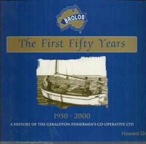 BROLOS : The First Fifty Years : A history of the Geraldton Fishermen's Cooperative Ltd 1950-2000