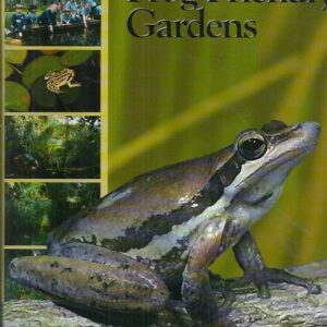 Building Frog Friendly Gardens: A practical guide to encouraging frogs to visit and breed in gardens of southwest Western Australia.