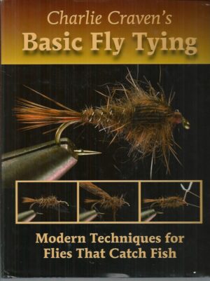 Charlie Craven's Basic Fly Tying: Modern Techniques for Flies That Catch Fish