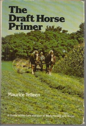 Draft Horse Primer, The: A Guide to the Care and Use of Work Horses and Mules