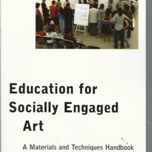 Education for Socially Engaged Art: A Materials and Techniques Handbook