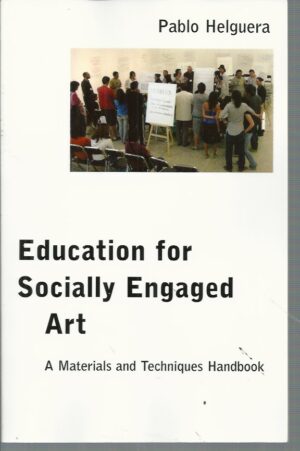 Education for Socially Engaged Art: A Materials and Techniques Handbook