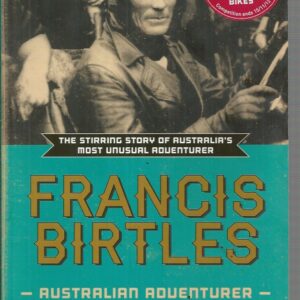 Francis Birtles: Australian Adventurer. “The stirring story of Australia’s most unusual adventurer”