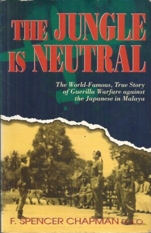 Jungle is Neutral, The: The World-famous True Story of Guerilla Warfare Against the Japanese in Malaya