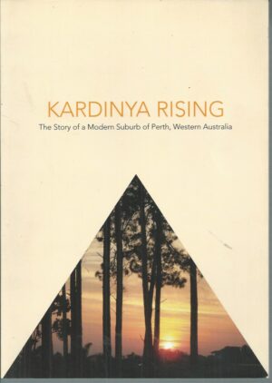 Kardinya Rising: The Story of a Modern Suburb of Perth, Western Australia