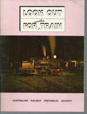 LOOK OUT FOR another TRAIN: A Pictorial Tribute to the Steam Era in Queensland