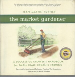 Market Gardener, The: A Successful Grower's Handbook for Small-scale Organic Farming