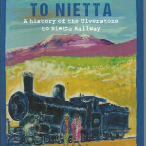 Methanga to Nietta: A History of the Ulverstone to Nietta Railway