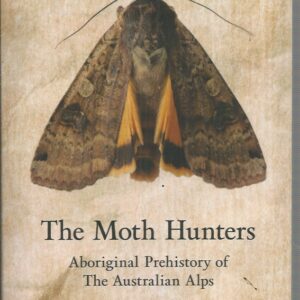 Moth Hunters, The : Aboriginal prehistory of the Australian Alps