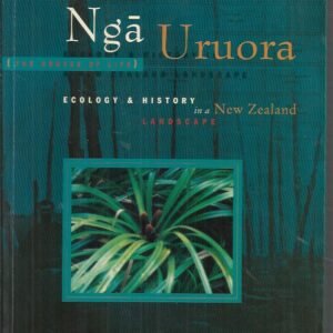 Nga Uruora = The groves of life : Ecology and History in a New Zealand Landscape