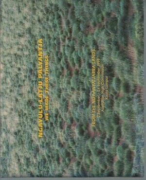 Ngayulu-latju Palyantja : We Made These Things - From The Ngaanyatjarra Lands