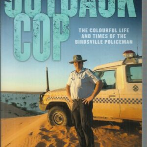 Outback Cop : The colourful life and times of the Birdsville policeman