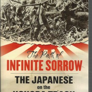 Path of Infinite Sorrow, The: The Japanese on the Kokoda Track