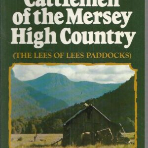 Snarers and Cattlemen of the Mersey High Country ( The Lees Of Lees Paddocks )
