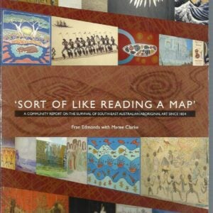Sort of Like Reading a map’ : A community report on the survival of south-east Australian Aboriginal art since 1834