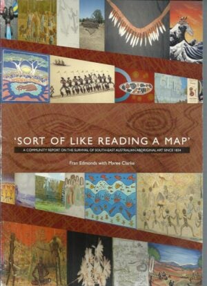 Sort of Like Reading a map' : A community report on the survival of south-east Australian Aboriginal art since 1834