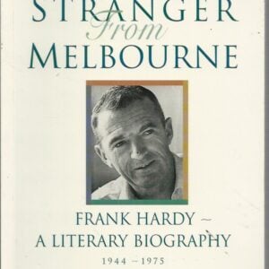 Stranger from Melbourne, The: Frank Hardy – a literary Biography 1944-1975