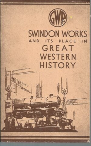 Swindon Works and its place in Great Western Railway History