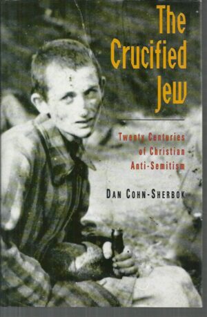 The Crucified Jew: Twenty Centuries of Christian Anti-Semitism