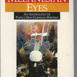 Through Melanesian Eyes: An anthology of Papua New Guinean writing