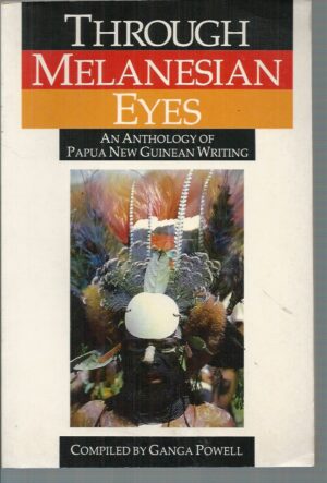 Through Melanesian Eyes: An anthology of Papua New Guinean writing