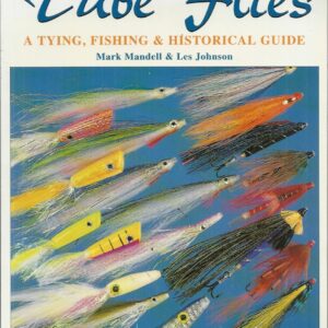 Tube Flies: A Tying, Fishing & Historical Guide