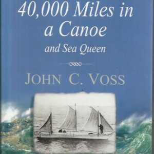 40,000 Miles in a Canoe and Sea Queen (The Sailor’s Classics #3)