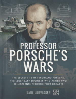 Professor Porsche's Wars - The Secret Life of Legendary Engineer Ferdinand Porsche
