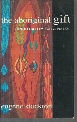 Aboriginal Gift, The: Spirituality for a Nation