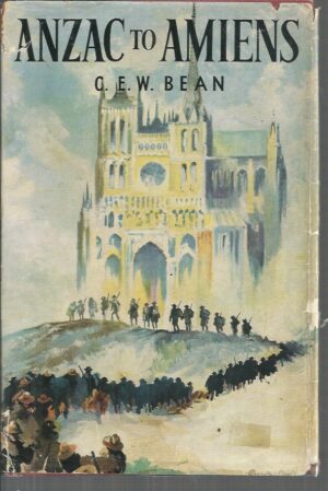 Anzac to Amiens : A shorter history of the Australian fighting services in the First World War