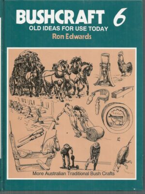Bushcraft 6. Old Ideas for Use Today (More Australian Traditional Bush Crafts series)