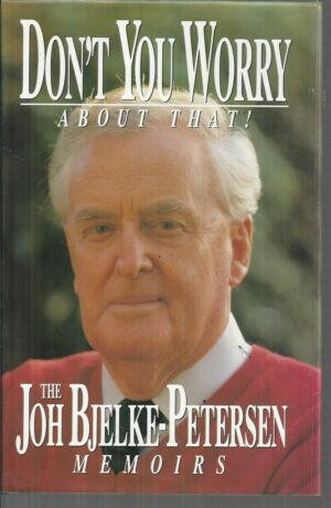 Don't You Worry About That!: The Joh Bjelke-Petersen Memoirs