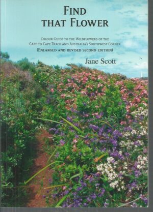 Find That Flower: Colour Guide to the Wildflowers of the Cape to Cape Track and Australia's Southwest Corner
