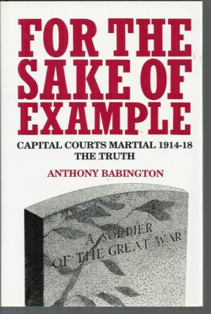For the Sake of Example: Capital Courts Martial 1914-18. The Truth.