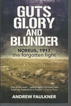 Guts Glory and Blunder: Noreuil, 1917 the Forgotten Fight