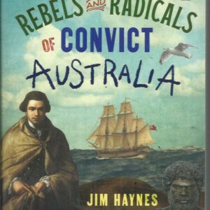 Heroes, Rebels and Radicals of Convict Australia