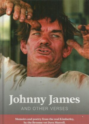 Johnny James and other Verses: Memoirs from a Life in the Kimberley by the Broome Vet