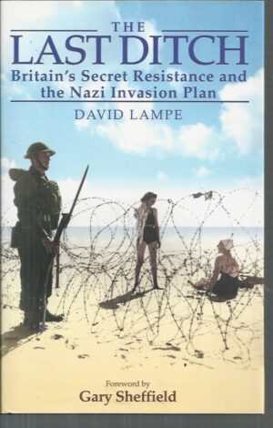 Last Ditch, The: Britain's Secret Resistance and the Nazi Invasion Plan