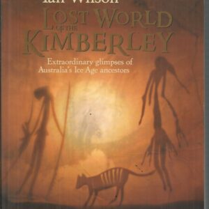 Lost World of the Kimberley: Extraordinary New Glimpses of Australia’s Ice Age Ancestors
